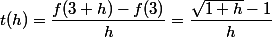  t(h)=\dfrac{f(3+h)-f(3)}{h}=\dfrac{\sqrt{1+h}-1}{h}